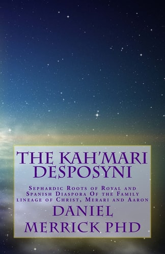 The Kah'Mari Desposyni Sephardic Roots of Royal and Spanish Diaspora Of the Family Lineage of Christ, Merari and Aaron