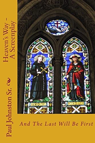 Heaven's Way - A Screenplay And The Last Will Be First