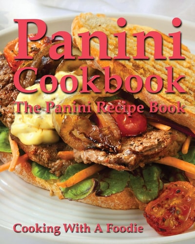 Panini Cookbook The Panini Recipe Book