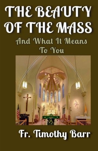 The Beauty of the Mass And What It Means to You