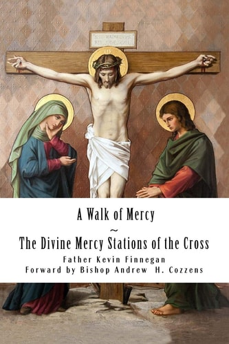 A Walk of Mercy The Divine Mercy Stations of the Cross