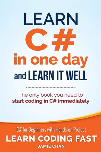 Learn C# in One Day and Learn It Well C# for Beginners with Hands-On Project