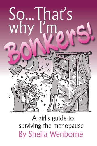 So... That's Why I'm Bonkers! A Girl's Guide to Surviving the Menopause