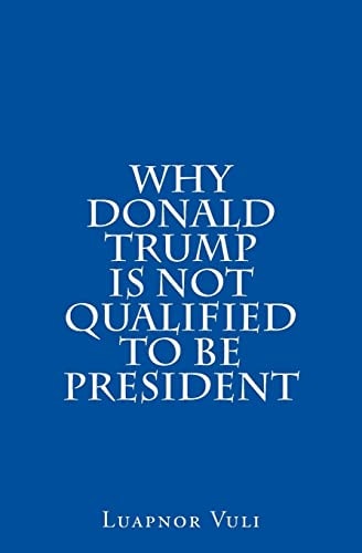 Why Donald Trump Is Not Qualified to Be President