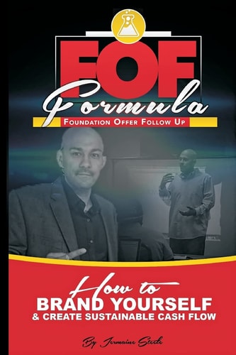 The Foundation, Offer, Follow Up Formula How to Brand Yourself and Create a Sustainable Cash Flow