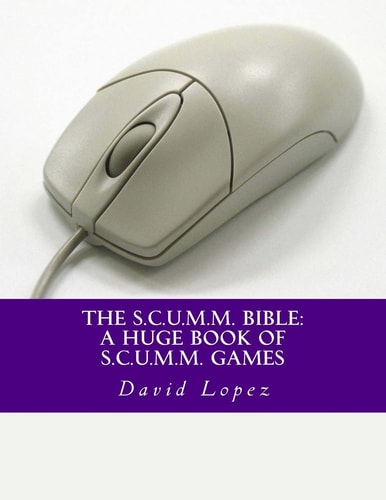 The S.C.U.M.M. Bible A Huge Book of S.C.U.M.M. Games