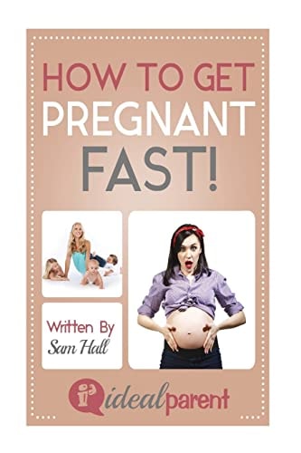 How To Get Pregnant Fast Illustrated, Helpful Parenting Advice for Nurturing Your Baby Or Child by Ideal Parent