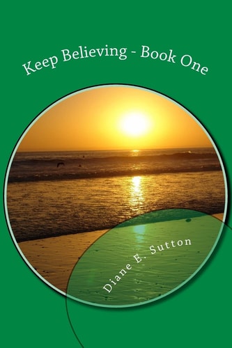 Keep Believing - Book One What If I'm Okay? What If I'm Doing Exactly What I'm Meant to Be Doing?