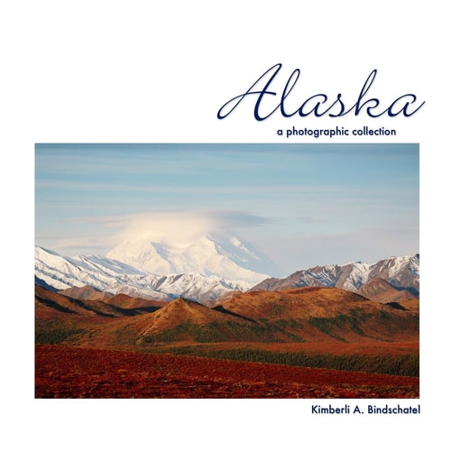 Alaska A Photographic Collection