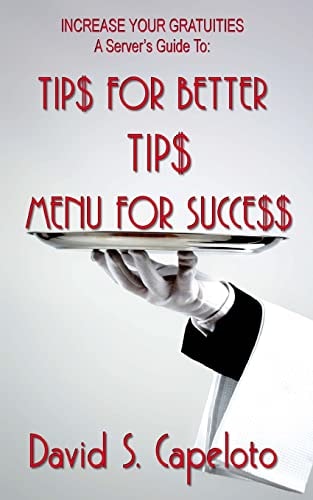 Tip$ for Better Tip$?Menu for Succe$$ Increase Your Gratuities-A Server's Guide