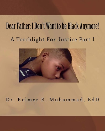 Dear Father: I Don't Want to Be Black Anymore! A Torchlight for Justice Part I