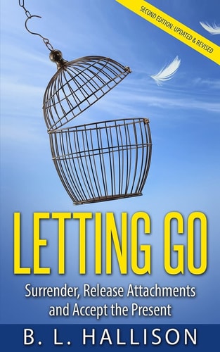 Letting Go Surrender, Release Attachments and Accept the Present