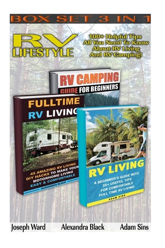 RV Lifestyle BOX SET 3 IN 1 100+ Helpful Tips - All You Need To Know About RV Living And RV Camping!: (rv Living for Beginners, Rv Living Secrets, Rv Living Full Time, Rv Living in the 21st Century)
