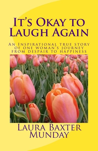 It's Okay to Laugh Again An Inspirational True Story of One Woman's Journey from Despair to Happiness