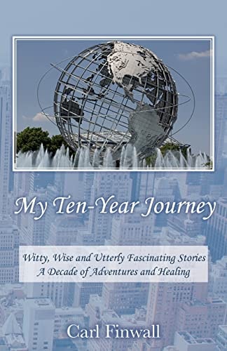 My Ten-Year Journey Witty, Wise and Utterly Fascinating Stories a Decade of Adventures and Healing
