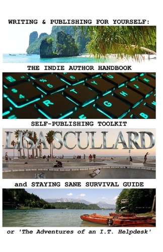 Writing and Publishing for Yourself: the Indie Author Handbook, Self-Publishing Toolkit, and Staying Sane Survival Guide Or 'the Adventures of an I. T. Helpdesk'