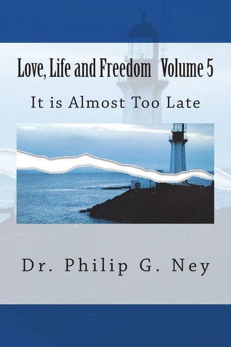 Love, Life and Freedom Volume V It Is Almost Too Late