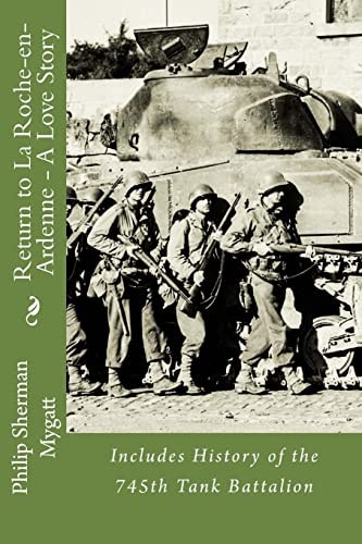 Return to La Roche-En-Ardenne - A Love Story Includes History of the 745th Tank Battalion