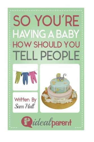 So You're Having a Baby How Should You Tell People Illustrated, Helpful Parenting Advice for Nurturing Your Baby Or Child by Ideal Parent