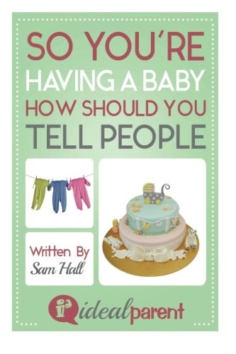 So You're Having a Baby How Should You Tell People Illustrated, Helpful Parenting Advice for Nurturing Your Baby Or Child by Ideal Parent