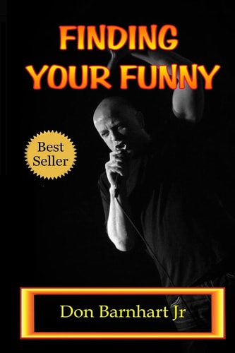 Finding Your Funny Exploring the Art, Science and Business of Stand Up Comedy