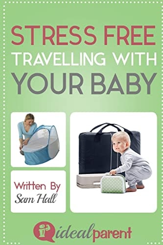 Stress Free Traveling with Your Baby Illustrated, Helpful Parenting Advice for Nurturing Your Baby Or Child by Ideal Parent