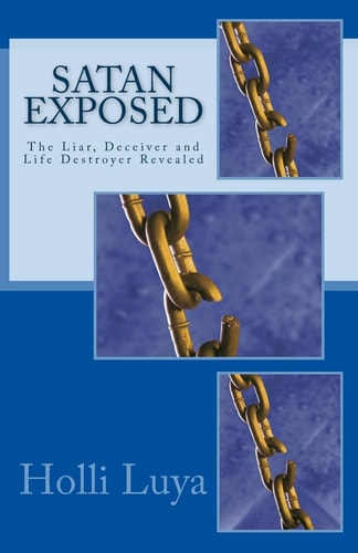 Satan Exposed The Liar, Deceiver and Life Destroyer Revealed