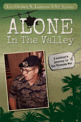 Alone in the Valley A Soldier's Journey in the Vietnam War