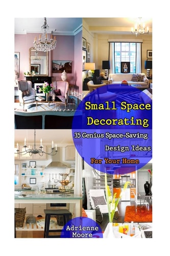 Small Space Decorating 35 Genius Space-Saving Design Ideas For Your Home: (small Space Decorating, Small Space Organizing, Small House Living, Small House Organization, how to Decorate Your Home)