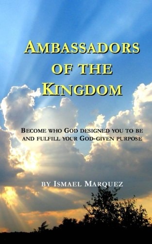 Ambassadors of the Kingdom Become Who God Designed You To Be and Fulfill Your God-given Purpose