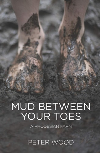 Mud Between Your Toes A Rhodesian Farm