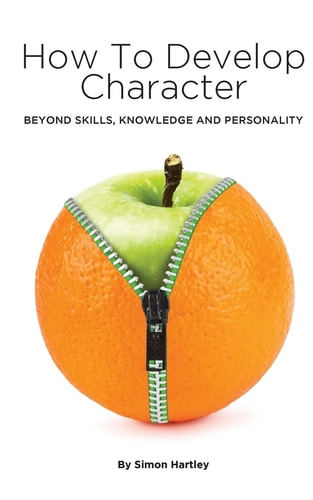 How to Develop Character Beyond Skills, Knowledge and Personality