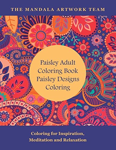 Paisley Adult Coloring Book: Paisley Designs Coloring Coloring for Inspiration, Meditation and Relaxation