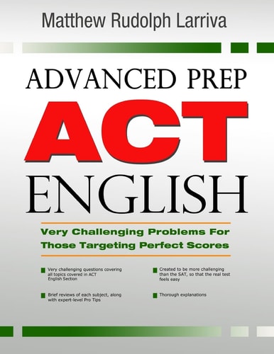 Advanced Prep: ACT English Very Challenging Problems for Those Targeting Perfect Scores