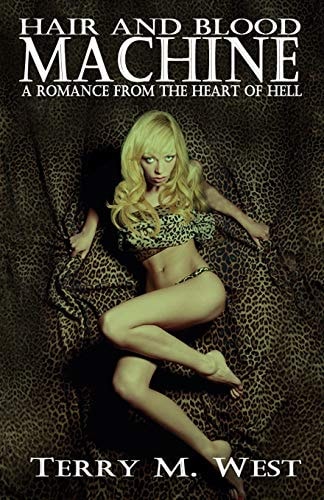 Hair and Blood Machine A Romance from the Heart of Hell