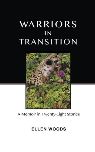 Warriors in Transition A Memoir in Twenty-Eight Stories
