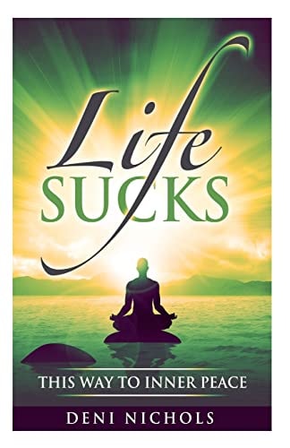 Life Sucks This Way To Inner Peace: 9 Steps to Inner Peace