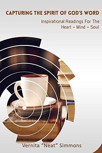 Capturing the Spirt of God's Word Inspiration Readings for the Heart, Mind, Soul