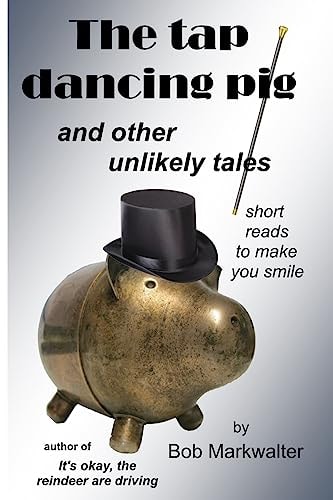 The Tap Dancing Pig And Other Unlikely Tales