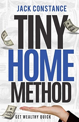 Tiny Home Method Get Wealthy Quick
