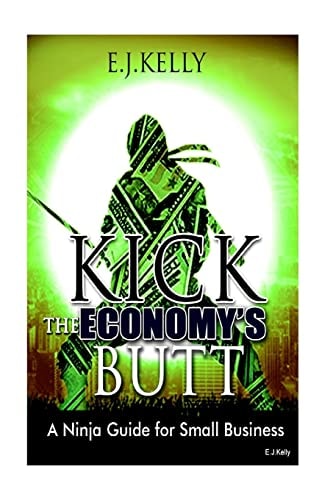 Kick The Economy"s Butt A Ninja Guide For Small Business