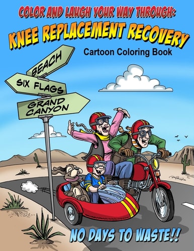 Color And Laugh Your Way Through Knee Replacement Recovery A Cartoon Coloring Book For Adults