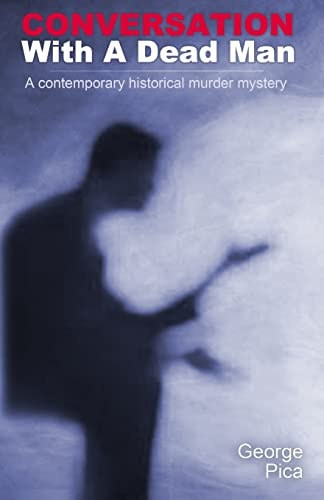 Conversation With A Dead Man A Contemporary Historical Murder Mystery