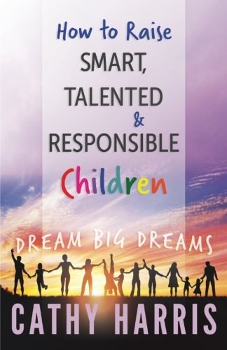 How To Raise Smart, Talented and Responsible Children Dream Big Dreams