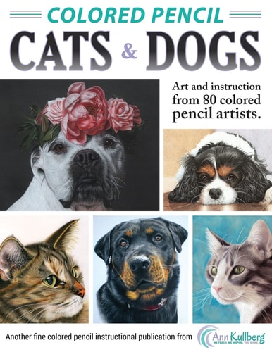 Colored Pencil Cats and Dogs Art and Instruction from 80 Colored Pencil Artists