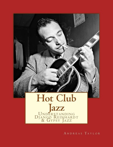 Hot Club Jazz Understanding Django Reinhardt & Gypsy Jazz