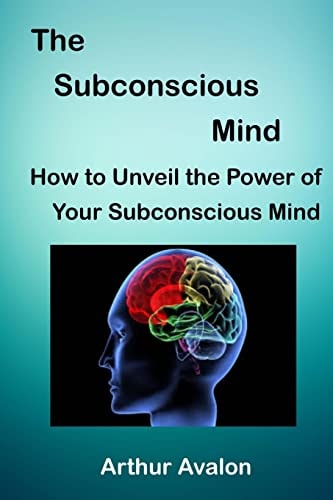 The Subconscious Mind How to Unveil the Power of Your Subconscious Mind