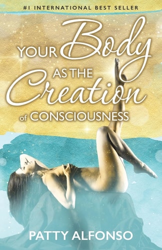 Your Body As the Creation of Consciousness