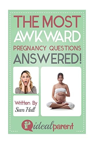 The Most Awkward Pregnancy Questions Answered! Illustrated, Helpful Parenting Advice for Nurturing Your Baby Or Child by Ideal Parent