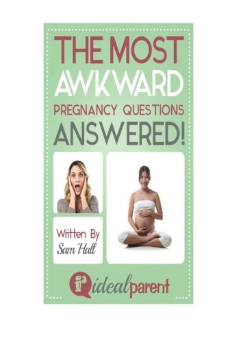 The Most Awkward Pregnancy Questions Answered! Illustrated, Helpful Parenting Advice for Nurturing Your Baby Or Child by Ideal Parent